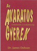 Dr. James Dobson - Az akaratos gyerek