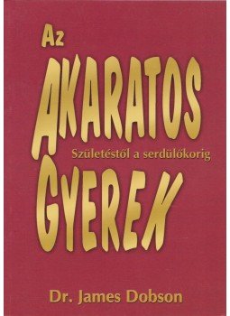 Dr. James Dobson - Az akaratos gyerek Dr. James Dobson - Az akaratos gyerek, Budapest 2003 antikvár könyv