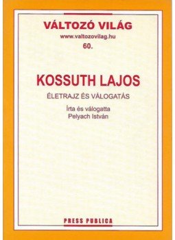 Pelyach István - Kossuth Lajos - Életrajz és válogatás Pelyach István - Kossuth Lajos - Életrajz és válogatás, 2005 antikvár könyv