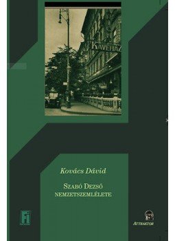 Kovács Dávid - Szabó Dezső nemzetszemlélete, Máriabesnyő 2014 antikvár könyv