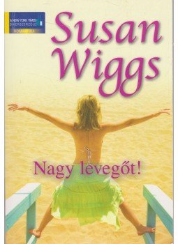 Susan Wiggs - Nagy levegőt! Susan Wiggs - Nagy levegőt!, Budapest 2010 antikvár könyv