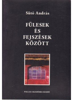 Sütő András - Fülesek és fejszések között, Csíkszereda 2001 antikvár könyv