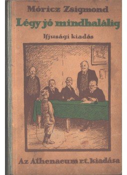 Móricz Zsigmond - Légy jó mindhalálig Móricz Zsigmond - Légy jó mindhalálig, Budapest 1922 antikvár könyv