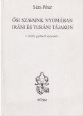 Sára Péter - Ősi szavak nyomban iráni és turáni tájakon