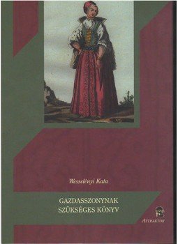 Wesselényi Kata - Gazdasszonynak szükséges könyv Wesselényi Kata - Gazdasszonynak szükséges könyv, null 2012 antikvár könyv
