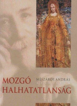 Mészáros András - Mozgó halhatatlanság Mészáros András - Mozgó halhatatlanság, Pozsony 2006 antikvár könyv