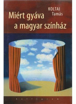 Koltai Tamás - Miért gyáva a magyar színház Koltai Tamás - Miért gyáva a magyar színház, Pozsony 2010 antikvár könyv