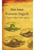 Füst Antal - Koronás hegyek - A Zagyva-völgyi várak regénye