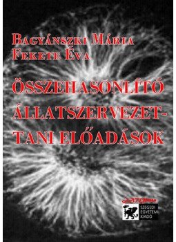FeketeÉva; Bagyánszki Mária - Összehasonlító állatszervezettani előadások 1. FeketeÉva; Bagyánszki Mária - Összehasonlító állatszervezettani előadások 1., null 2011 antikvár könyv