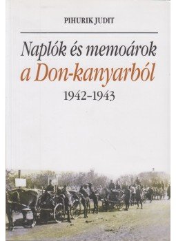 Pihurik Judit - Naplók és memoárok a Don-kanyarból, Budapest 0 antikvár könyv