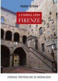 Feuer István - A csodálatos Firenze - Firenze történelme és műemlékei