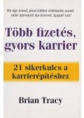 Brian Tracy - Több fizetés, gyors karrier