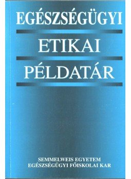 Rozsos Erzsébet - Egészségügyi etikai példatár, Budapest 2003 antikvár könyv