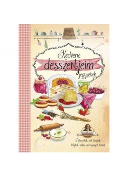  - Kedvenc desszertjeim - Horváth Ilona receptekkel, null 2018 antikvár könyv