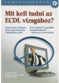G. Nagy János,DR.KOVÁCSNÉ COHNER JUDIT,Ozsváth Miklós - Mit kell tudni az ECDL vizsgához?