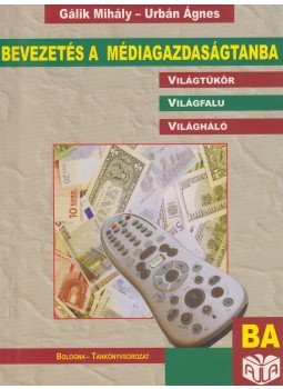 Gálik Mihály, Urbán Ágnes - Bevezetés a médiagazdaságtanba Gálik Mihály, Urbán Ágnes - Bevezetés a médiagazdaságtanba, Budapest 2009 antikvár könyv