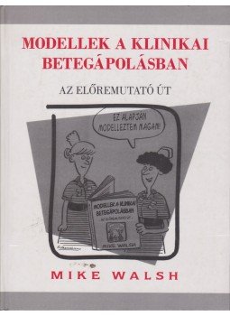 Mike Walsh - Modellek a klinikai betegápolásban, Budapest 1998 antikvár könyv