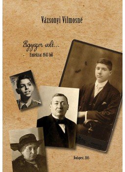 Vázsonyi Vilmosné - Egyszer volt...Emlékirat 1947-ből Vázsonyi Vilmosné - Egyszer volt...Emlékirat 1947-ből, null 2015 antikvár könyv