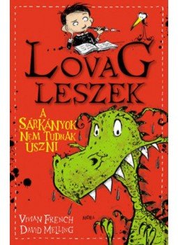 Vivian French, David Melling - A sárkányok nem tudnak úszni - Lovag leszek 1. Vivian French, David Melling - A sárkányok nem tudnak úszni - Lovag leszek 1., Budapest 2018 antikvár könyv
