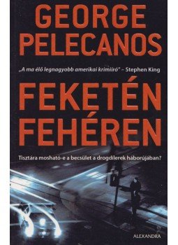 Pelecanos, George - Feketén-fehéren Pelecanos, George - Feketén-fehéren, Pécs 2010 antikvár könyv