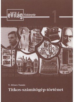 T. Dénes Tamás - Titkos-számítógép-történet T. Dénes Tamás - Titkos-számítógép-történet, Budapest 2003 antikvár könyv
