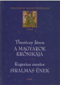 Thuróczy János,Rogerius mester - A magyarok krónikája / Siralmas ének