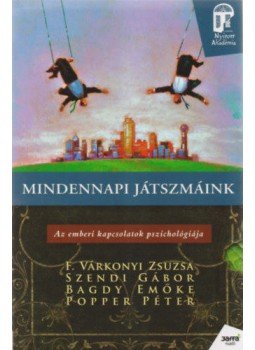 Popper Péter, F. Várkonyi Zsuzsa, Bagdy Emőke, Szendi Gábor - Mindennapi játszmáink Popper Péter, F. Várkonyi Zsuzsa, Bagdy Emőke, Szendi Gábor - Mindennapi játszmáink, Budapest 2011 antikvár könyv