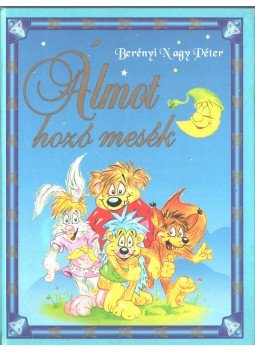 Berényi Nagy Péter - Álmot hozó mesék Berényi Nagy Péter - Álmot hozó mesék, 2006 antikvár könyv