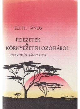 Tóth I. János - Fejezetek a környezetfilozófiából Tóth I. János - Fejezetek a környezetfilozófiából, Szeged 2005 antikvár könyv