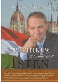 Molnár Róbert - Egy politikus, akit rabul ejtett Isten
