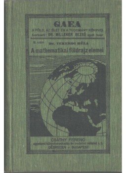 Dr. Vekerdi Béla - A mathematikai földrajz elemei, Debrecen - Budapest 1927 antikvár könyv