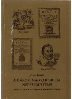Ötvös László - A három magyar biblia népszerűsítése Ötvös László - A három magyar biblia népszerűsítése, Debrecen 2005 antikvár könyv