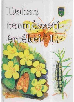 Czeróczki András, Csinos Adrienn, Ferenczi Margit, Kapui Ágota, Révész Károly, Sztavinovszky Győző - Dabas természeti értékei Czeróczki András, Csinos Adrienn, Ferenczi Margit, Kapui Ágota, Révész Károly, Sztavinovszky Győző - Dabas természeti értékei, Dabas 2002 antikvár könyv