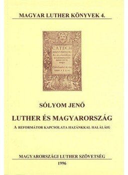 Sólyom Jenő - Lutherés Magyarország  - A reformátor kapcsolata hazánkkal haláláig, null 1996 antikvár könyv