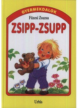 Füzesi Zsuzsa - Zsipp-zsupp - Gyermekdalok - Gyermekdalok kicsiknek Füzesi Zsuzsa - Zsipp-zsupp - Gyermekdalok - Gyermekdalok kicsiknek, null 2003 antikvár könyv