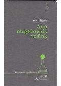 Veress Károly - Ami megtörténik velünk - Hermeneutikai tanulmányok