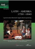Semsey Viktória - Latin - Amerika 1750-1840  - A gyarmati rendszer felbomlásától a független államok megalakulásáig
