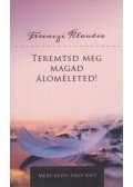 Ferenczi Klaudia - Teremtsd meg magad áloméleted!