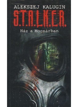 Kalugin, Alekszej - STALKER - Ház a Mocsárban, Budapest 2018 antikvár könyv