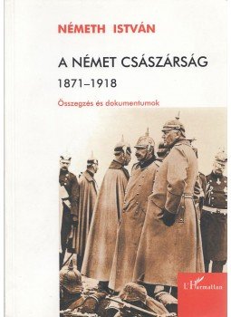 Németh István - A német császárság 1871-1918 Németh István - A német császárság 1871-1918, Budapest 2009 antikvár könyv