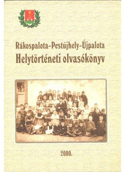 Szűcs Gusztávné - Helytörténeti olvasókönyv (Rákospalota-Pestújhely-Újpalota), Budapest 2000 antikvár könyv