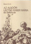 Barsi Ernő - Az alsóőri Lisztné Ferber Mária és dalkincse (dedikált)