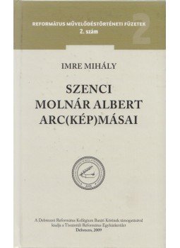 Imre Mihály - Szenci Molnár Albert arc(kép)másai Imre Mihály - Szenci Molnár Albert arc(kép)másai, Debrecen 2009 antikvár könyv