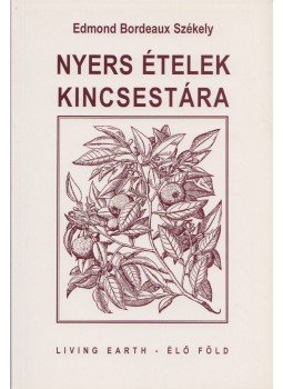 Edmond Bordeaux Székely - Nyers ételek kincsestára Edmond Bordeaux Székely - Nyers ételek kincsestára, Budapest 2011 antikvár könyv