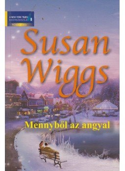 Susan Wiggs - Mennyből az angyal Susan Wiggs - Mennyből az angyal, Budapest 2010 antikvár könyv