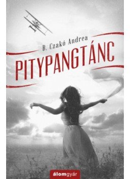 B. Czakó Andrea - Pitypangtánc B. Czakó Andrea - Pitypangtánc, Budapest 2018 antikvár könyv