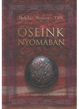 Bolyki Tamás, Nemere István, Türk Attila - Őseink nyomában Bolyki Tamás, Nemere István, Türk Attila - Őseink nyomában, 2009 antikvár könyv