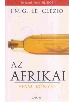 Le Clézio, Jean-Marie Gustave - Az afrikai Le Clézio, Jean-Marie Gustave - Az afrikai, Budapest 2009 antikvár könyv