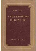 Bíró Károly,Mercz Árpád - A bor készítése és kezelése