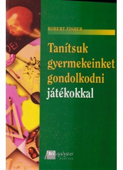 Fisher, Robert - Tanítsuk gyermekeinket gondolkodni játékokkal, Budapest 2002 antikvár könyv